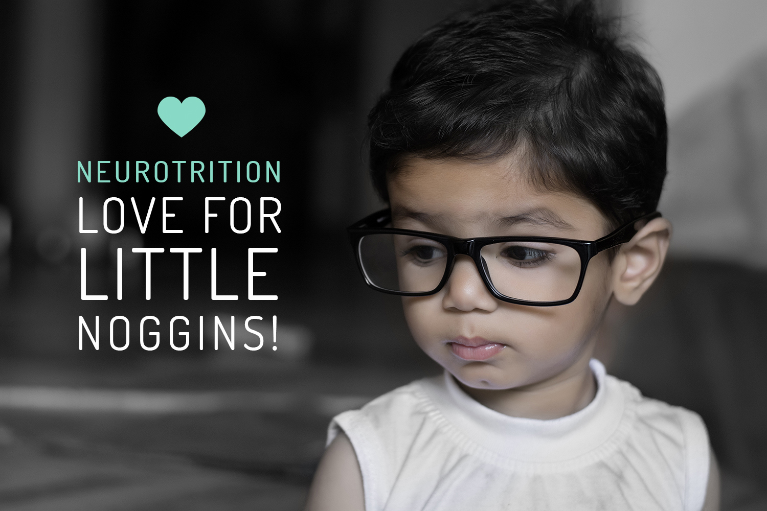 NeuroTrition Love For Little Noggins! NeuroTrition Love For Little Noggins!
