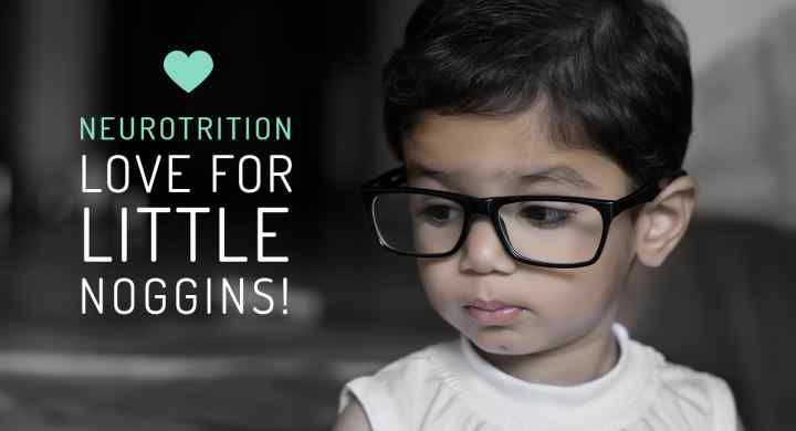 NeuroTrition Love For Little Noggins!